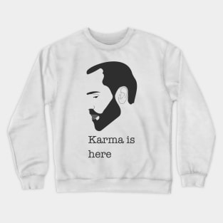 Karma is here Crewneck Sweatshirt